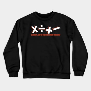 Dear Math, why do you have so much problems Crewneck Sweatshirt